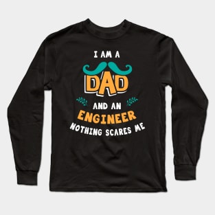 I'm A Dad And A Engineer Nothing Scares Me Long Sleeve T-Shirt